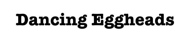 Dancing Eggheads